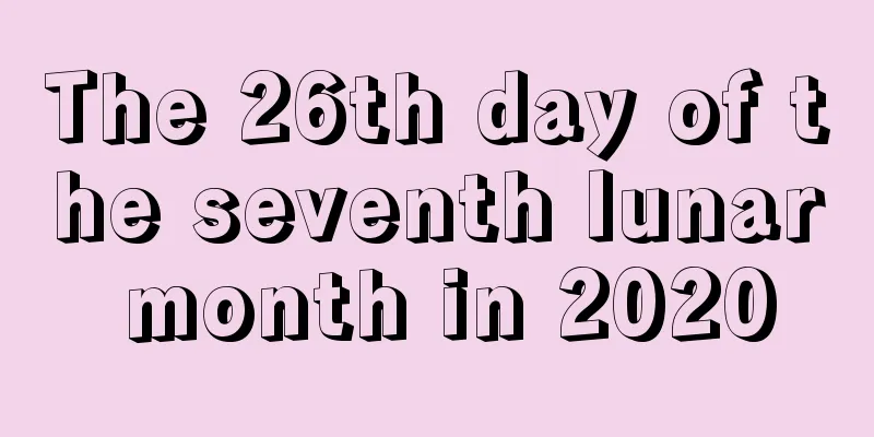 The 26th day of the seventh lunar month in 2020
