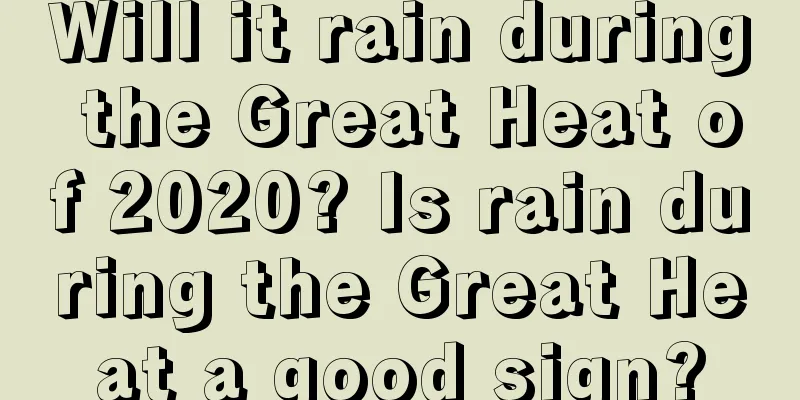 Will it rain during the Great Heat of 2020? Is rain during the Great Heat a good sign?
