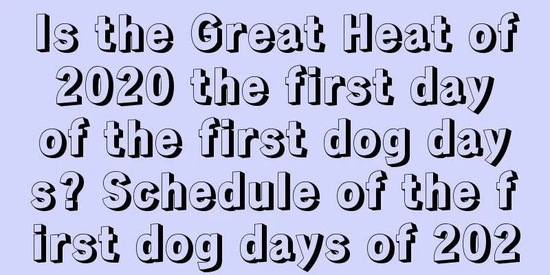 Is the Great Heat of 2020 the first day of the first dog days? Schedule of the first dog days of 2020