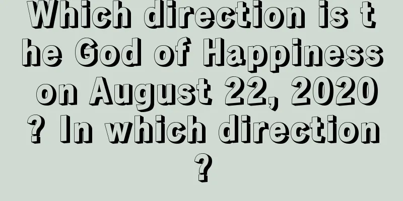 Which direction is the God of Happiness on August 22, 2020? In which direction?