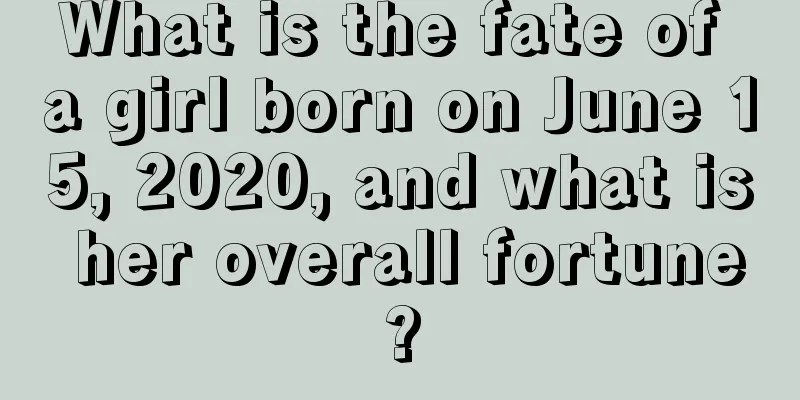 What is the fate of a girl born on June 15, 2020, and what is her overall fortune?