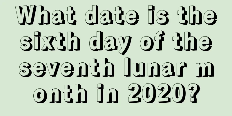 What date is the sixth day of the seventh lunar month in 2020?