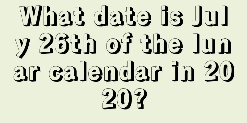 What date is July 26th of the lunar calendar in 2020?