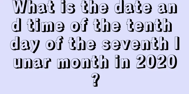 What is the date and time of the tenth day of the seventh lunar month in 2020?