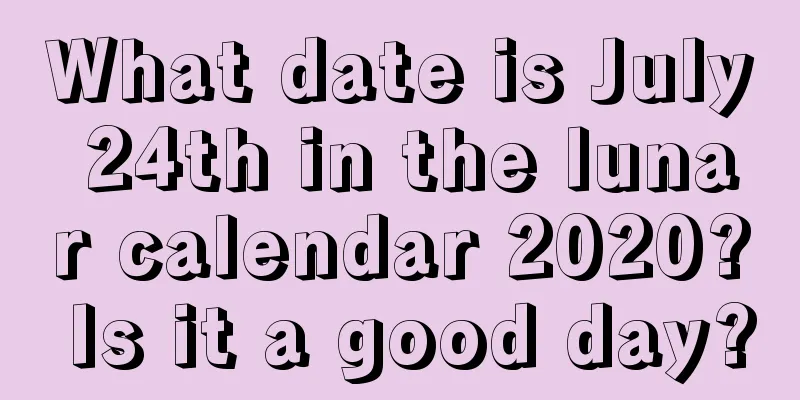 What date is July 24th in the lunar calendar 2020? Is it a good day?