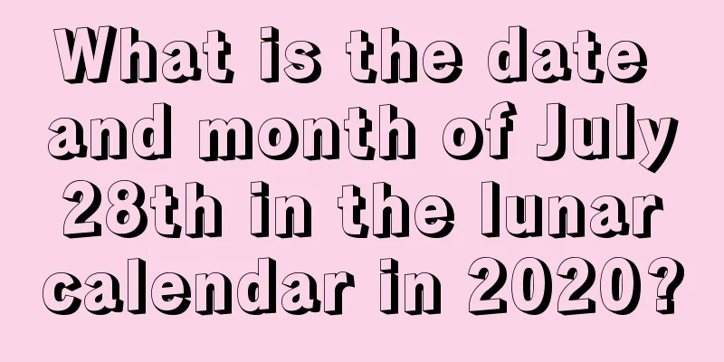 What is the date and month of July 28th in the lunar calendar in 2020?