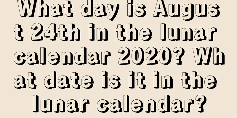 What day is August 24th in the lunar calendar 2020? What date is it in the lunar calendar?