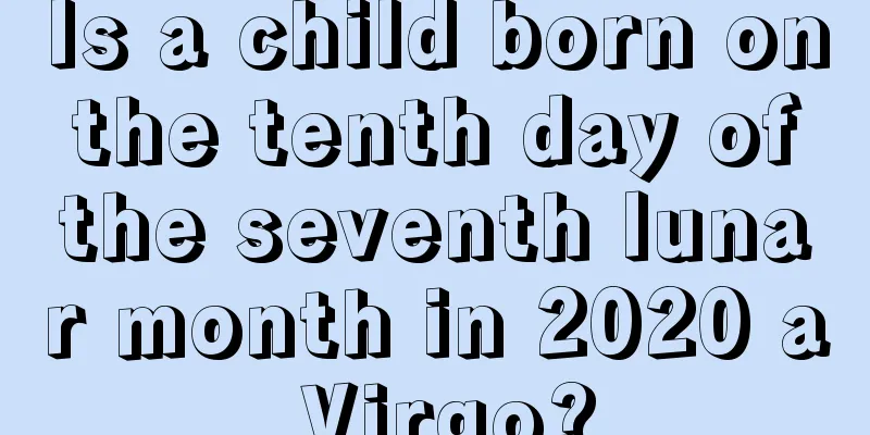 Is a child born on the tenth day of the seventh lunar month in 2020 a Virgo?