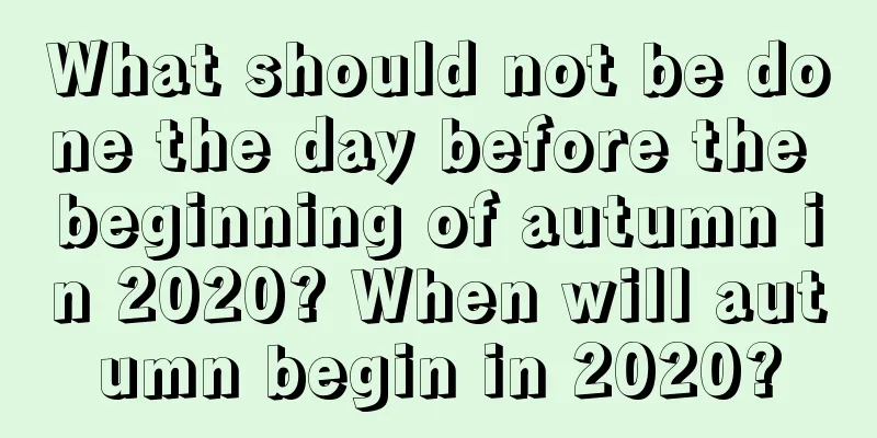 What should not be done the day before the beginning of autumn in 2020? When will autumn begin in 2020?