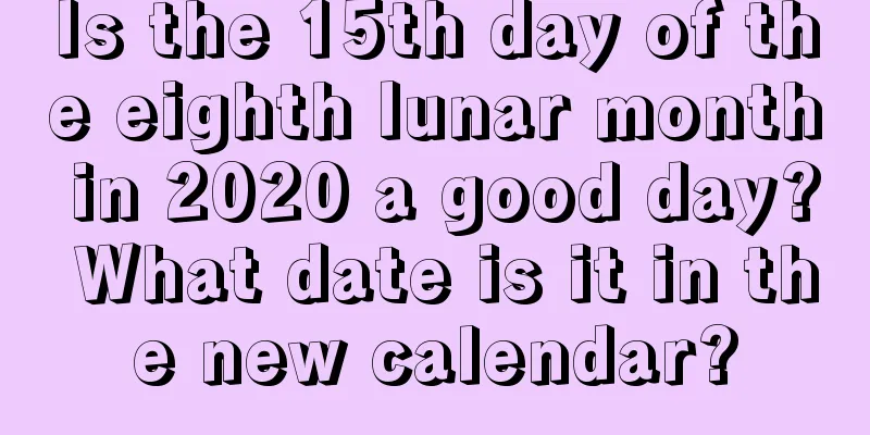 Is the 15th day of the eighth lunar month in 2020 a good day? What date is it in the new calendar?