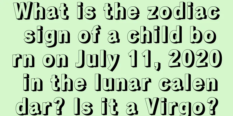What is the zodiac sign of a child born on July 11, 2020 in the lunar calendar? Is it a Virgo?