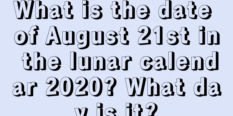 What is the date of August 21st in the lunar calendar 2020? What day is it?