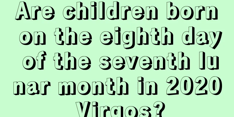 Are children born on the eighth day of the seventh lunar month in 2020 Virgos?