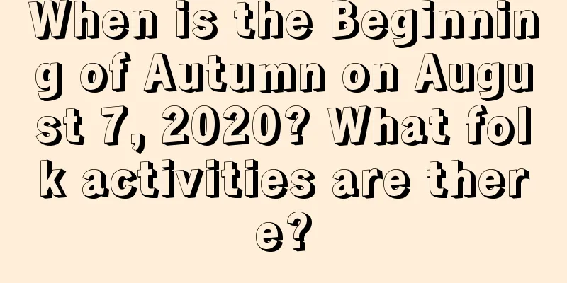 When is the Beginning of Autumn on August 7, 2020? What folk activities are there?
