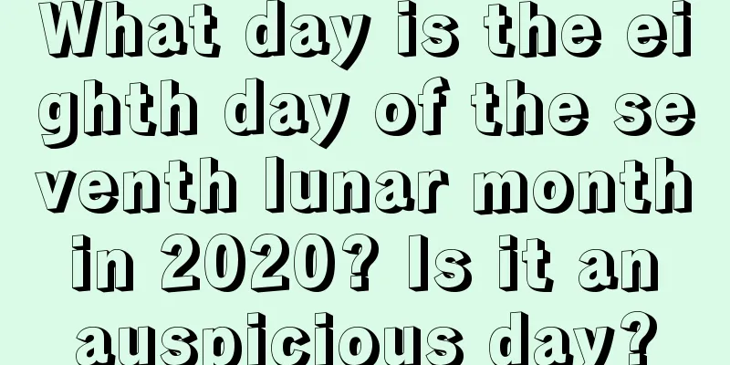 What day is the eighth day of the seventh lunar month in 2020? Is it an auspicious day?