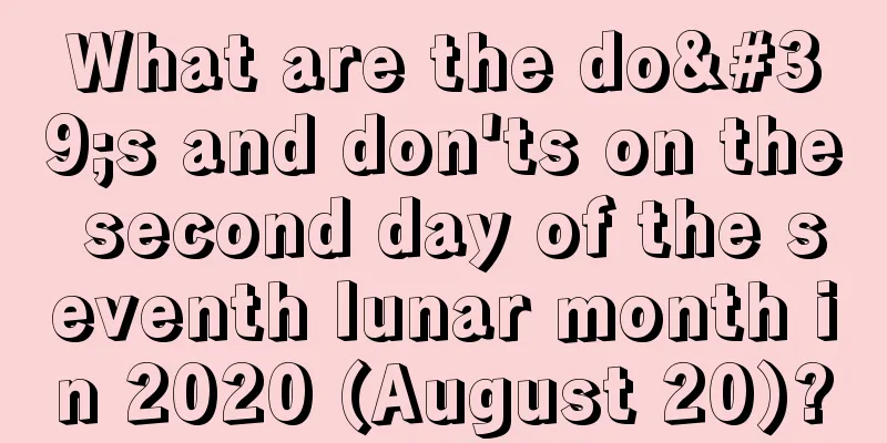 What are the do's and don'ts on the second day of the seventh lunar month in 2020 (August 20)?