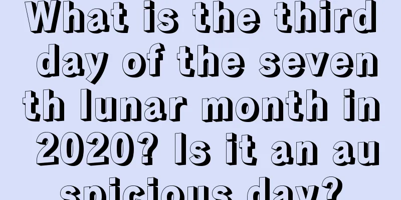 What is the third day of the seventh lunar month in 2020? Is it an auspicious day?
