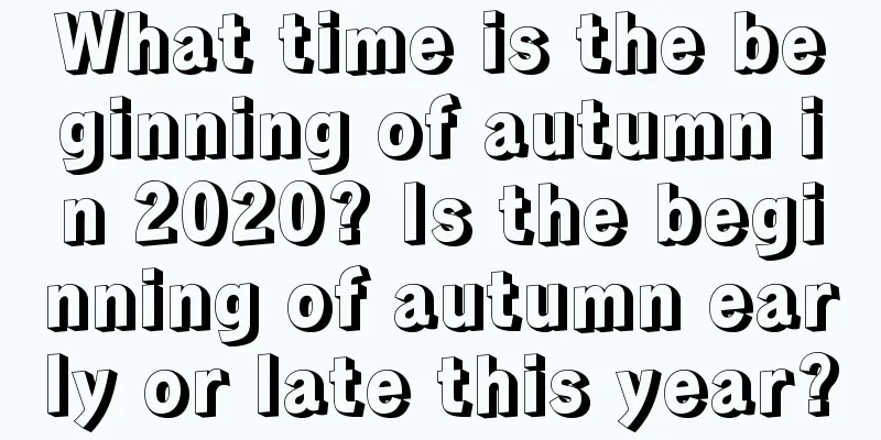 What time is the beginning of autumn in 2020? Is the beginning of autumn early or late this year?