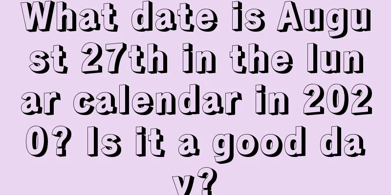 What date is August 27th in the lunar calendar in 2020? Is it a good day?