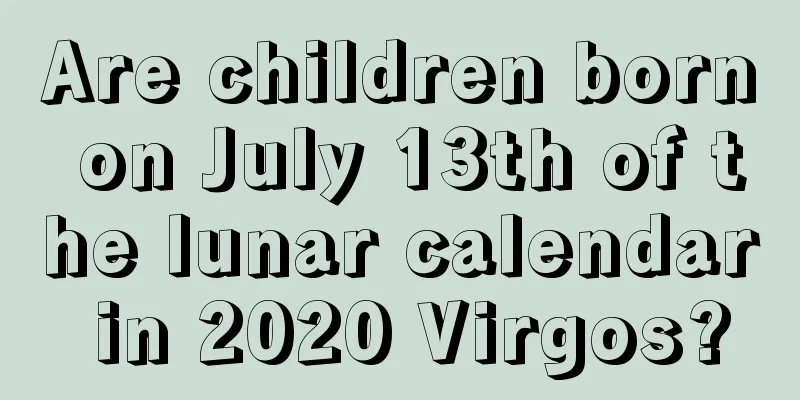 Are children born on July 13th of the lunar calendar in 2020 Virgos?