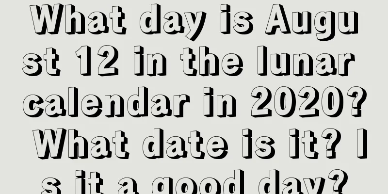What day is August 12 in the lunar calendar in 2020? What date is it? Is it a good day?