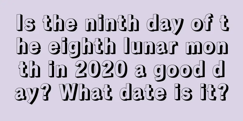 Is the ninth day of the eighth lunar month in 2020 a good day? What date is it?