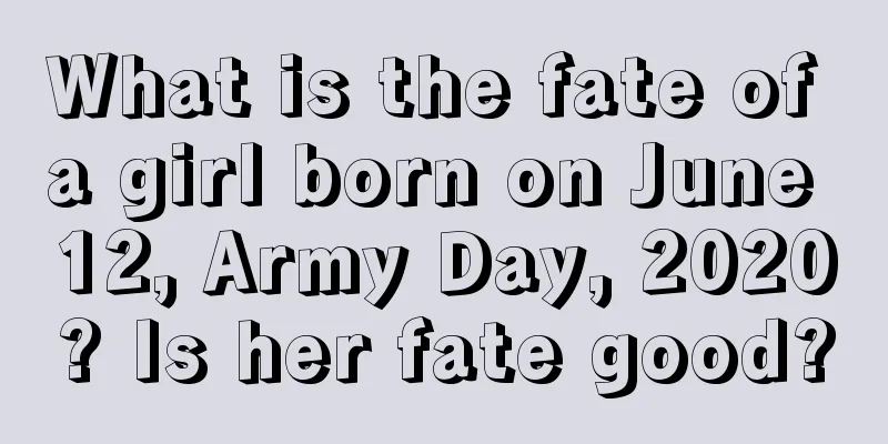 What is the fate of a girl born on June 12, Army Day, 2020? Is her fate good?