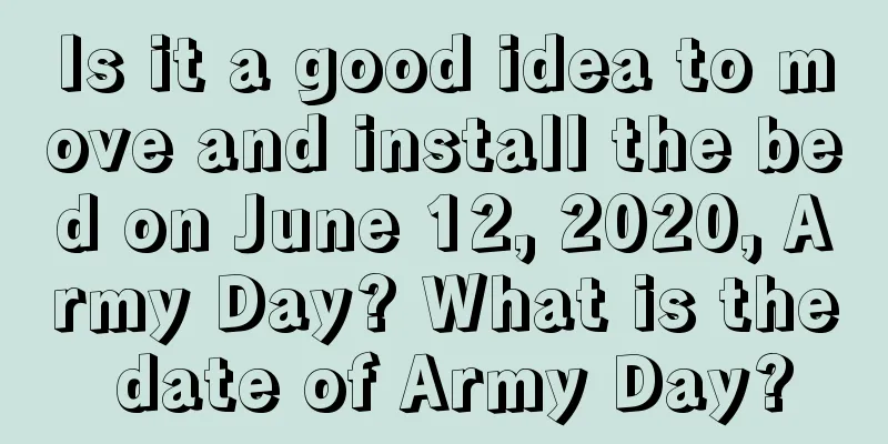 Is it a good idea to move and install the bed on June 12, 2020, Army Day? What is the date of Army Day?
