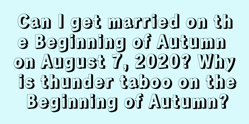 Can I get married on the Beginning of Autumn on August 7, 2020? Why is thunder taboo on the Beginning of Autumn?