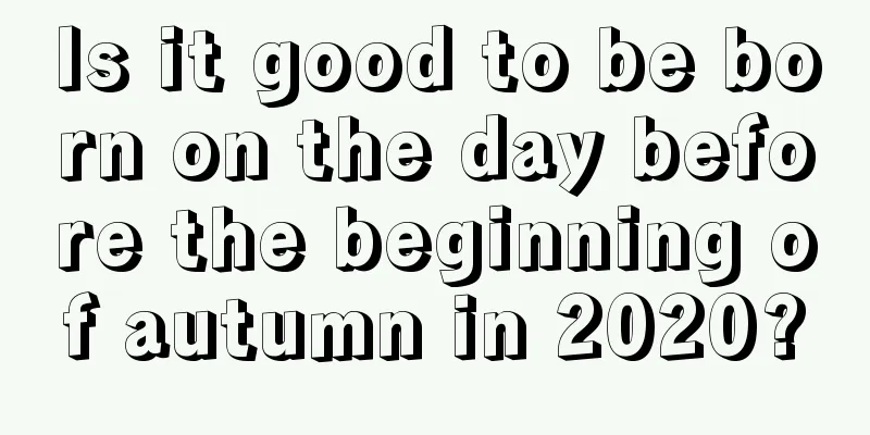 Is it good to be born on the day before the beginning of autumn in 2020?