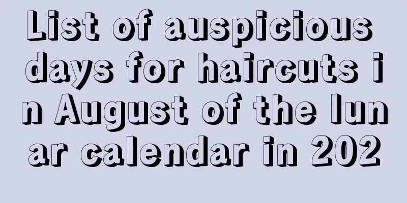 List of auspicious days for haircuts in August of the lunar calendar in 2020