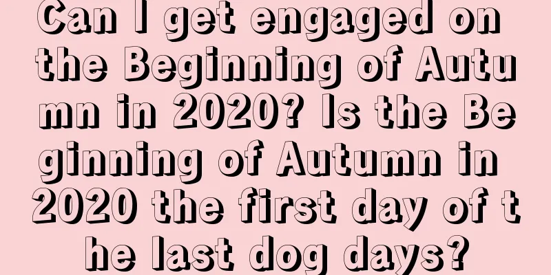 Can I get engaged on the Beginning of Autumn in 2020? Is the Beginning of Autumn in 2020 the first day of the last dog days?