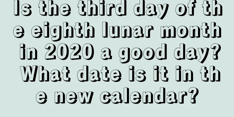Is the third day of the eighth lunar month in 2020 a good day? What date is it in the new calendar?