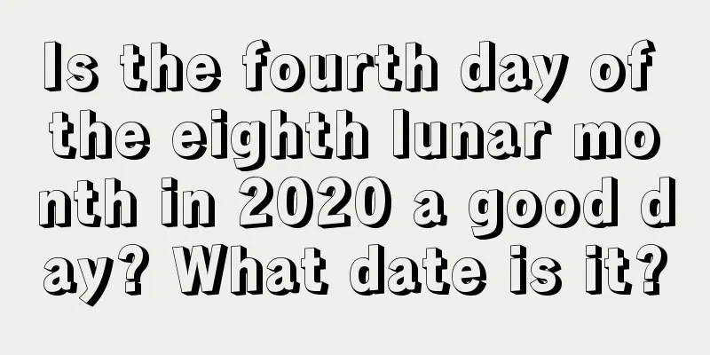Is the fourth day of the eighth lunar month in 2020 a good day? What date is it?