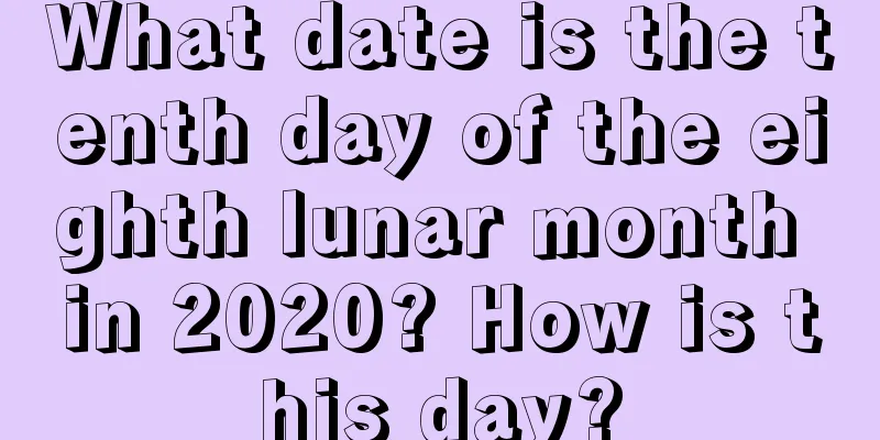What date is the tenth day of the eighth lunar month in 2020? How is this day?