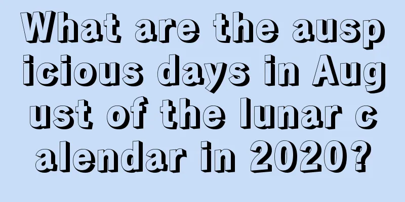 What are the auspicious days in August of the lunar calendar in 2020?