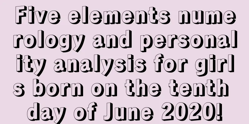 Five elements numerology and personality analysis for girls born on the tenth day of June 2020!