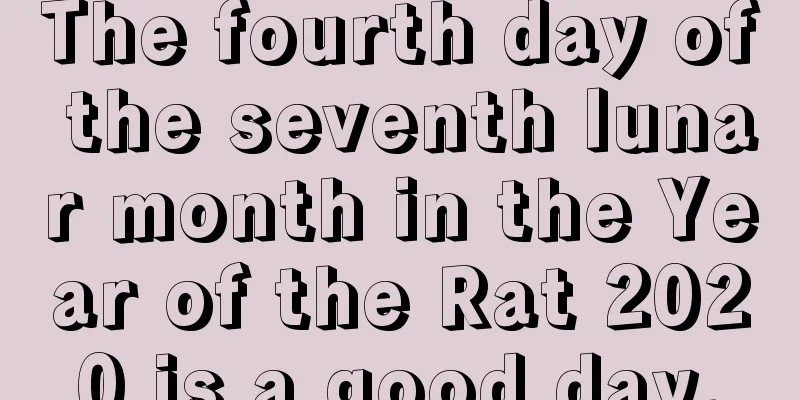 The fourth day of the seventh lunar month in the Year of the Rat 2020 is a good day.