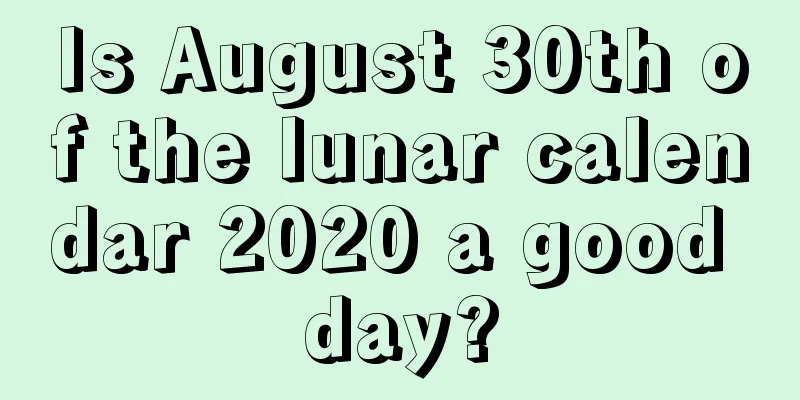 Is August 30th of the lunar calendar 2020 a good day?