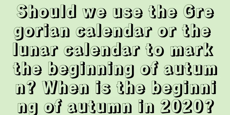 Should we use the Gregorian calendar or the lunar calendar to mark the beginning of autumn? When is the beginning of autumn in 2020?