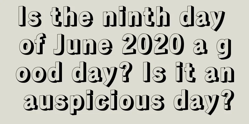 Is the ninth day of June 2020 a good day? Is it an auspicious day?