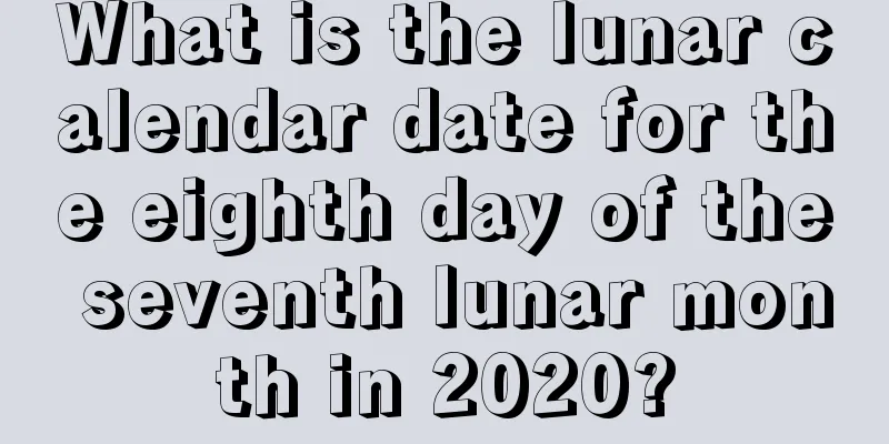 What is the lunar calendar date for the eighth day of the seventh lunar month in 2020?