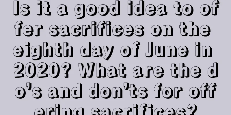 Is it a good idea to offer sacrifices on the eighth day of June in 2020? What are the do’s and don’ts for offering sacrifices?