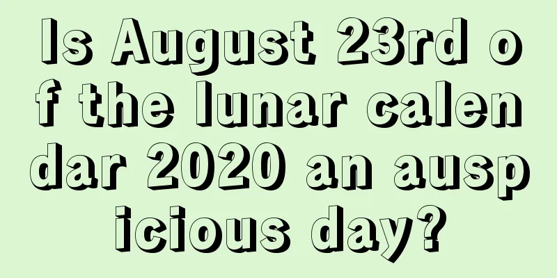 Is August 23rd of the lunar calendar 2020 an auspicious day?