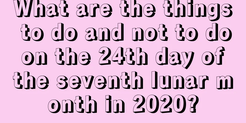What are the things to do and not to do on the 24th day of the seventh lunar month in 2020?