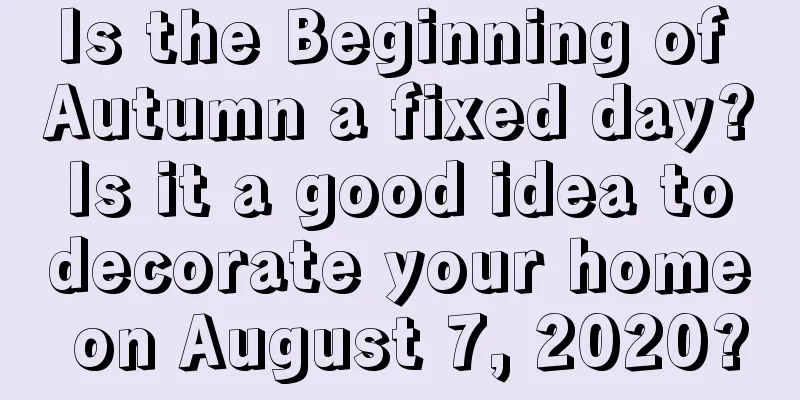 Is the Beginning of Autumn a fixed day? Is it a good idea to decorate your home on August 7, 2020?