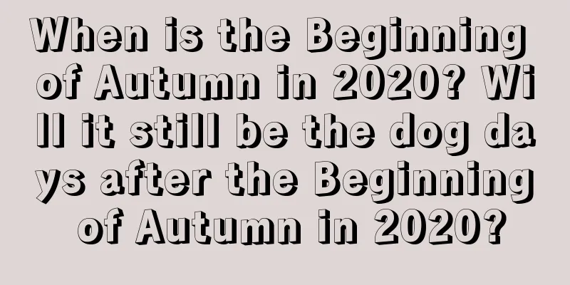 When is the Beginning of Autumn in 2020? Will it still be the dog days after the Beginning of Autumn in 2020?