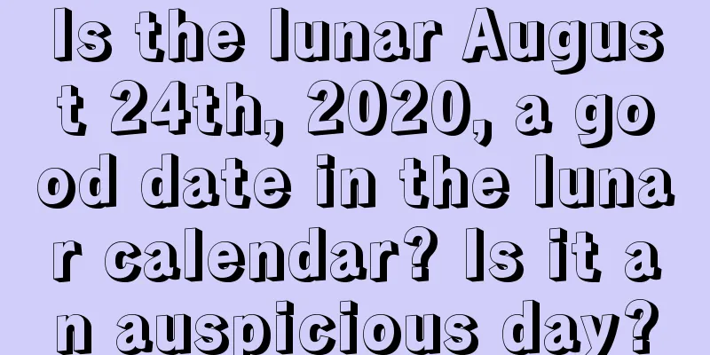 Is the lunar August 24th, 2020, a good date in the lunar calendar? Is it an auspicious day?