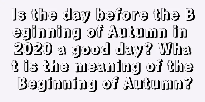 Is the day before the Beginning of Autumn in 2020 a good day? What is the meaning of the Beginning of Autumn?