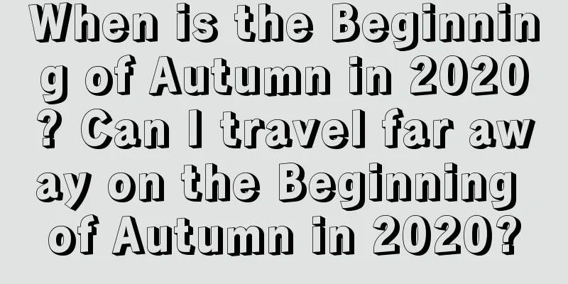 When is the Beginning of Autumn in 2020? Can I travel far away on the Beginning of Autumn in 2020?